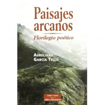 PAISAJES ARCANOS: FLORILEGIO POETICO