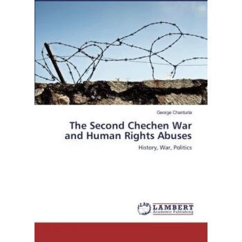 The Second Chechen War and Human Rights Abuses: History, War, Politics