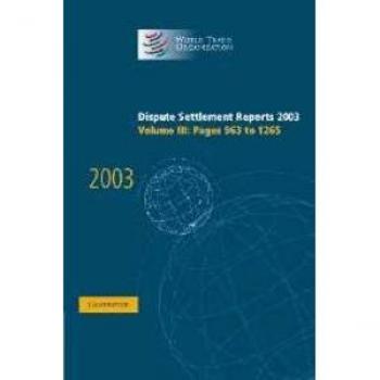 Dispute Settlement Reports Complete Set 178 Volume Hardback Set: Dispute Settlement Reports 2003 (World Trade Organization Dispute Settlement Reports, Band 3)