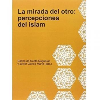 MIRADA DEL OTRO, LA: Percepciones del Islam.