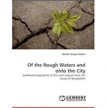 Of the Rough Waters and onto the City: Livelihood-biographies of the rural migrant from the coasts of Bangladesh
