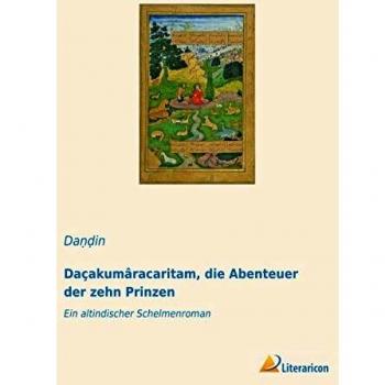 Daçakumâracaritam die Abenteuer der zehn Prinzen
