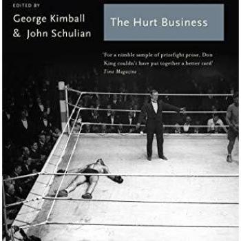 The Hurt Business: A Century Of The Greatest Writing On Boxing