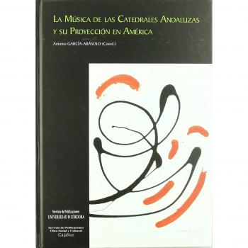 La música de las catedrales andaluzas y su proyección en América