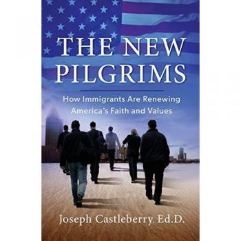 The New Pilgrims: How Immigrants Are Renewing America's Faith and Values