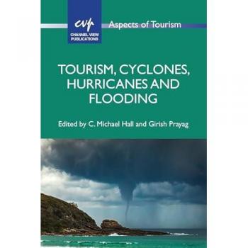 Tourism, Cyclones, Hurricanes and Flooding (Aspects of Tourism, 99)