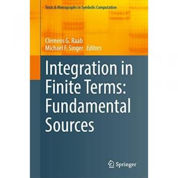 Integration in Finite Terms: Fundamental Sources (Texts & Monographs in Symbolic Computation)