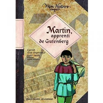 Martin, apprenti de Gutenberg : Carnet de voyage d'un imprimeur 1467-1468