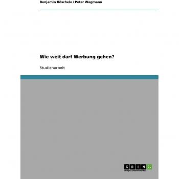 Wie weit darf Werbung gehen?