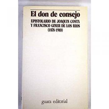 DON DE CONSEJO, EL. EPISTOLARIO DE JOAQUIN COSTA Y FRANCISCO