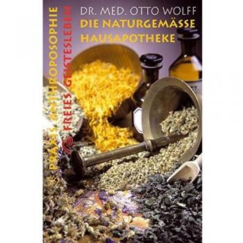 Otto Wolff Die Naturgemässe Hausapotheke: Ein Praktischer Ratgeber Für Gesundheit Und Krankheit