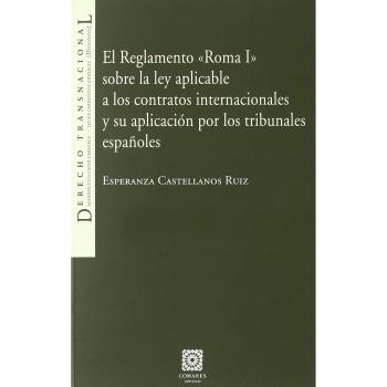 EL REGLAMENTO «ROMA I» SOBRE LA LEY APLICABLE A LOS CONTRATOS INTERNACIONALES Y SU APLICACIÓN POR LOS TRIBUNALES ESPAÑOLES