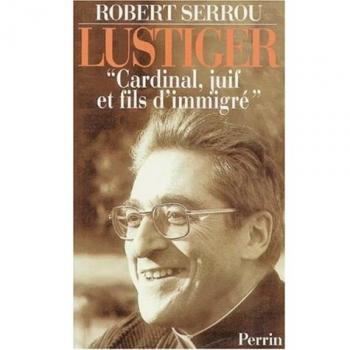 LUSTIGER. Cardinal, juif et fils d'immigré