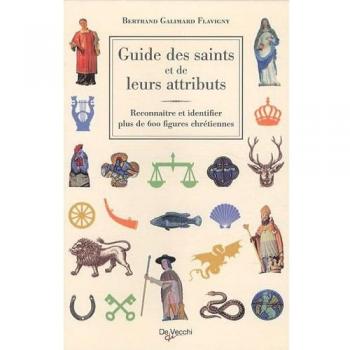 Guide des saints et de leurs attributs : Reconnaître et identifier plus de 600 figures chrétiennes
