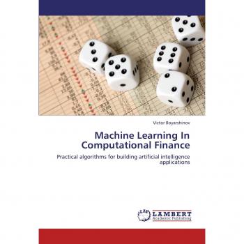 Machine Learning In Computational Finance: Practical algorithms for building artificial intelligence applications
