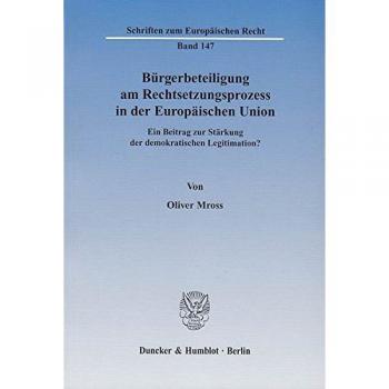 Bürgerbeteiligung am Rechtsetzungsprozess in der Europäischen Union.: Ein Beitrag zur Stärkung der demokratischen Legitimation?