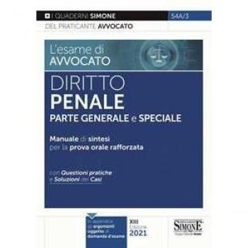 L'esame di avvocato. Diritto penale. Parte generale e speciale. Manuale di sintesi per la prova orale rafforzata. Con questioni pratiche e soluzioni d