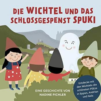 Die Wichtel und das Schlossgespenst Spuki. Entdecke mit den Wichteln die schönsten Plätze in Eppan, Andrian und Nals