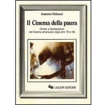 Il cinema della paura. Orrore e fantascienza nel cinema americano degli anni 70 e 80