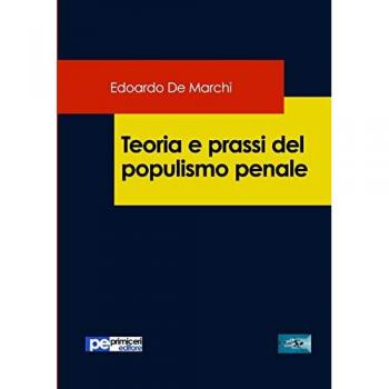 Teoria e prassi del populismo penale Edoardo De Marchi