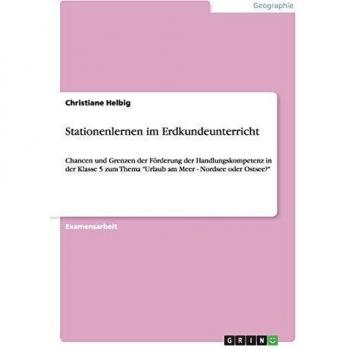 Stationenlernen im Erdkundeunterricht: Chancen und Grenzen der Förderung der Handlungskompetenz in der Klasse 5 zum Thema Urlaub am Meer