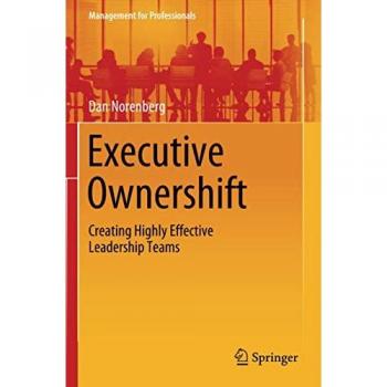 Executive Ownershift: Creating Highly Effective Leadership Teams (Management for Professionals)