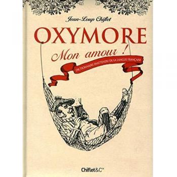 oxymore mon amour ; dictionnaire inattendu de la langue française