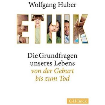 Ethik: Die Grundfragen unseres Lebens von der Geburt bis zum Tod