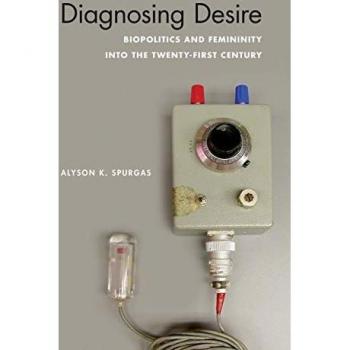 Spurgas, Alyson K.: Diagnosing Desire