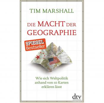 Die Macht der Geographie: Wie sich Weltpolitik anhand von 10 Karten erklären lässt