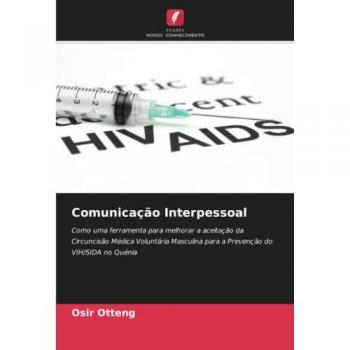 Comunicação Interpessoal: Como uma ferramenta para melhorar a aceitação da Circuncisão Médica Voluntária Masculina para a Prevenção do VIH/SIDA no Quénia
