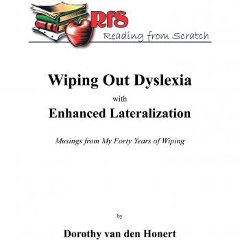 Wiping Out Dyslexia With Enhanced Lateralization: Musings From My Forty Years Of Wiping