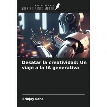 Saha, Srinjoy: Desatar la creatividad: Un viaje a la IA generativa
