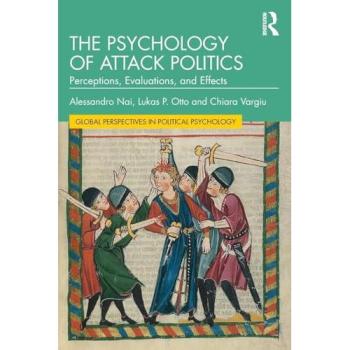 The Psychology of Attack Politics : Perceptions, Evaluations and Effects