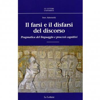 Il farsi e il disfarsi del discorso. Pragmatica del linguaggio e processi cognitivi