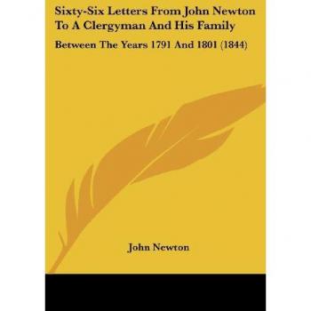 Sixty-Six Letters From John Newton To A Clergyman And His Family