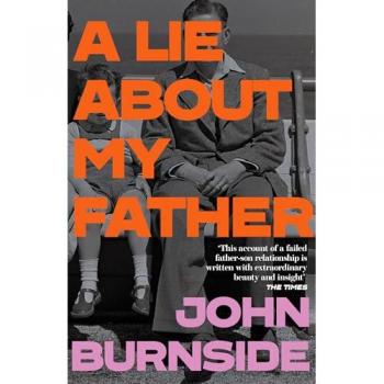 John Burnside A Lie About My Father