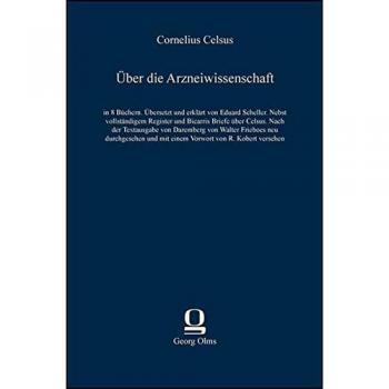 Ãber die Arzneiwissenschaft: in 8 BÃ¼chern, nebst vollstÃ¤ndigem Register und Bicarris Briefe Ã¼ber Celsus. Nach der Textausgabe von Daremberg von Walter ... und mit einem Vorwort von R. Kobert versehen.