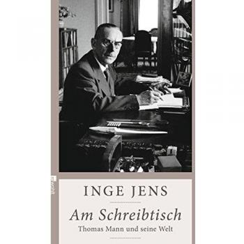 Inge Jens Am Schreibtisch: Thomas Mann Und Seine Welt