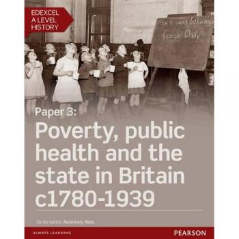Edexcel A Level History, Paper 3: Poverty, public health and the state in Britain c1780-1939 Student Book + ActiveBook