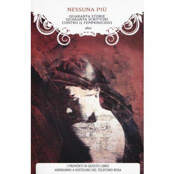 Nessuna più. Quaranta storie, quaranta scrittori contro il femminicidio