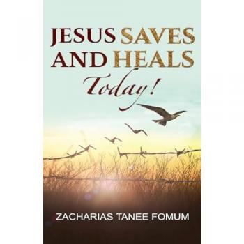 Fomum, Zacharias Tanee: Jesus Saves And Heals Today!