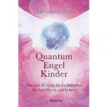 Quantum Engel Kinder: Rat und Heilung für Lichtkinder, für ihre Eltern und Lehrer