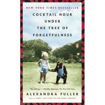 Alexandra Fuller Cocktail Hour Under The Tree Of Forgetfulness