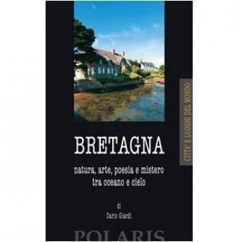 Bretagna. Natura, arte, poesia e mistero tra oceano e cielo