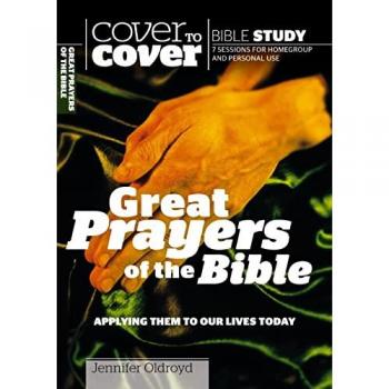 Great Prayers of the Bible: Applying Them to Our Lives Today (Cover to Cover Bible Study)