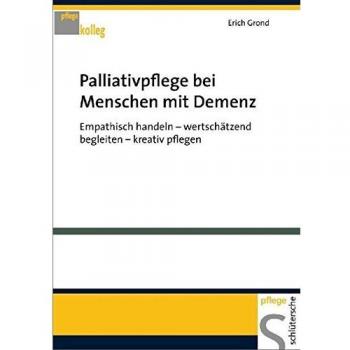Palliativpflege bei Menschen mit Demenz. Empathisch handeln