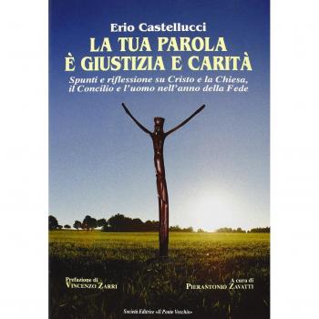 La tua parola è giustizia e carità. Spunti e riflessioni su Cristo e la Chiesa, il Concilio e l'uomo nell'anno della fede