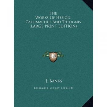 The Works Of Hesiod, Callimachus And Theognis