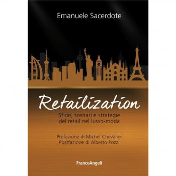 Retailization. Sfide, scenari e strategie del retail nel lusso-moda